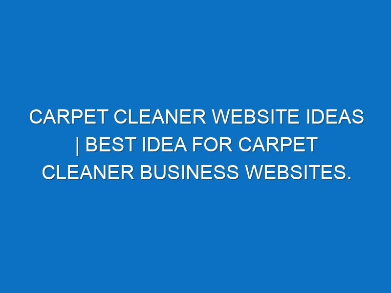 Carpet Cleaner Website ideas | Best idea for Carpet Cleaner business websites.