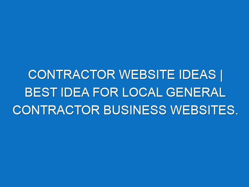 Contractor Website ideas | Best idea for local General Contractor business websites.