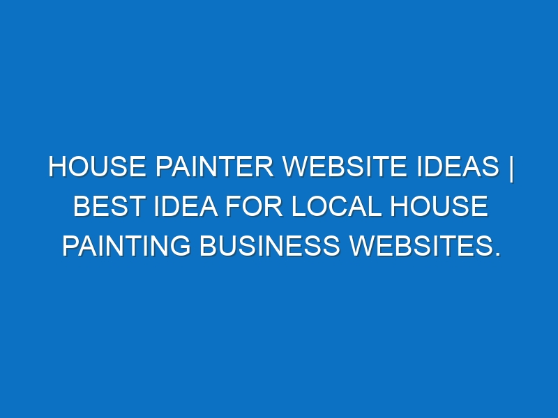 House Painter Website ideas | Best idea for local House Painting business websites.