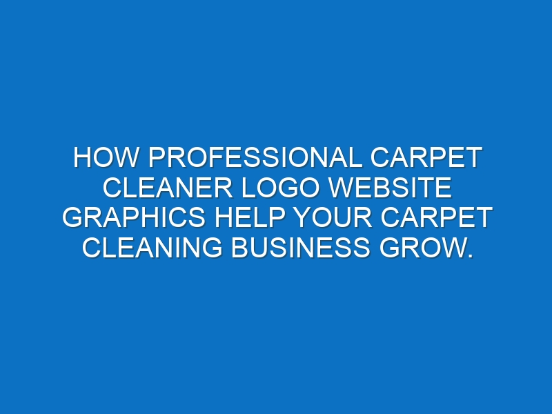 How professional Carpet cleaner logo website graphics help your Carpet cleaning business grow.