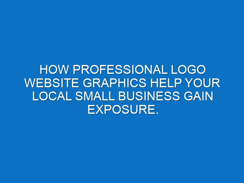 How professional logo website graphics help your local small business gain exposure.