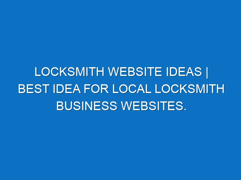 Locksmith Website ideas | Best idea for local Locksmith business websites.