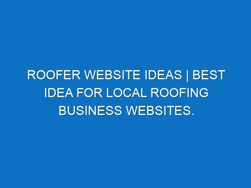 Roofer Website ideas | Best idea for local Roofing business websites.