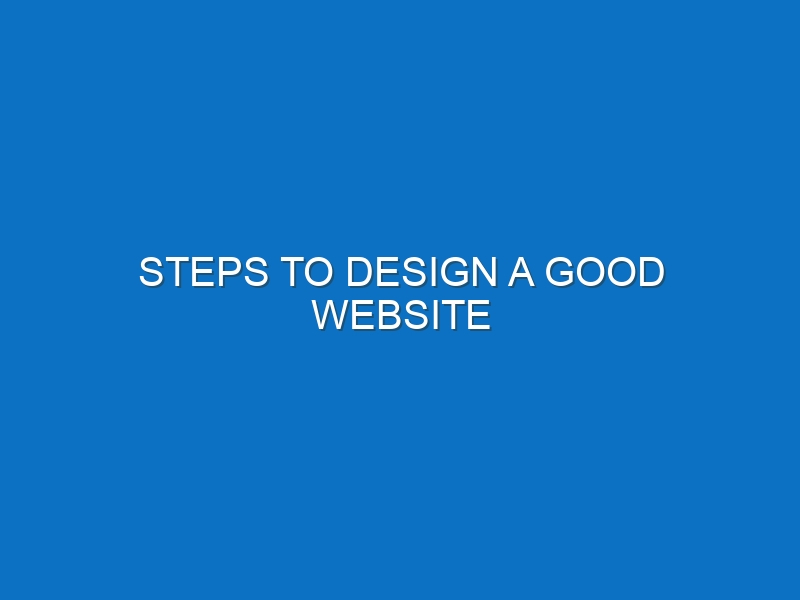 Steps to Design a Good Website