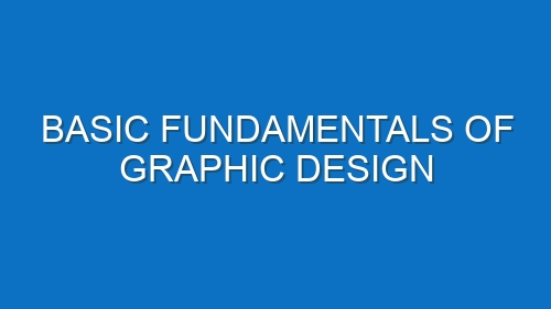 Basic fundamentals of graphic design