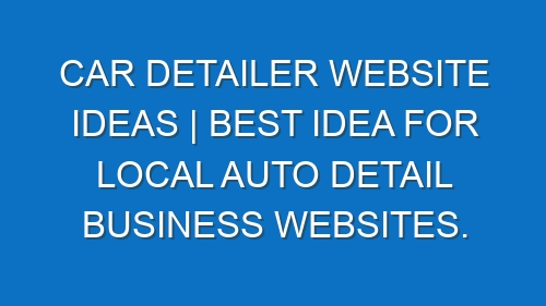 Car Detailer Website ideas | Best idea for local auto detail business websites.