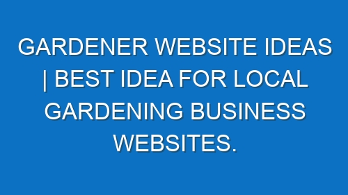 Gardener Website ideas | Best idea for local Gardening business websites.