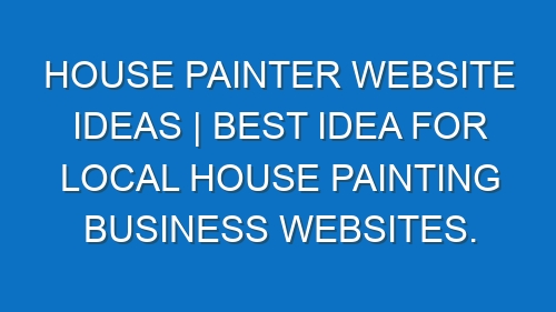 House Painter Website ideas | Best idea for local House Painting business websites.