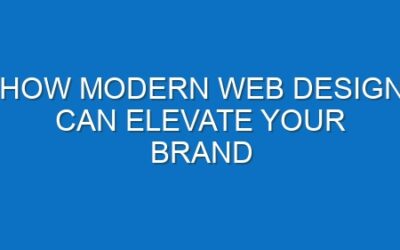 How Modern Web Design Can Elevate Your Brand