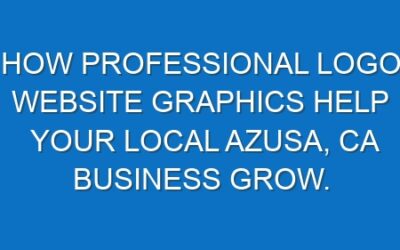 How professional logo website graphics help your local Azusa, CA business grow.