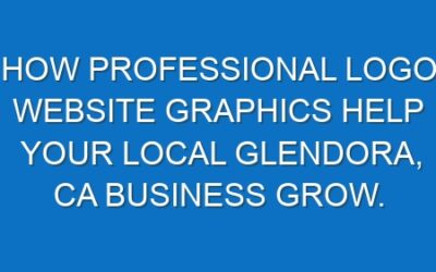 How professional logo website graphics help your local Glendora, CA business grow.