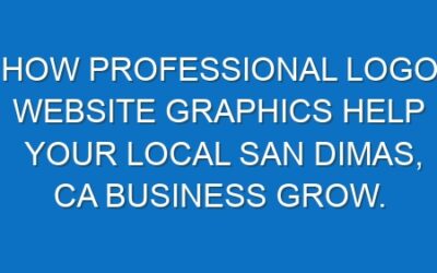 How professional logo website graphics help your local San Dimas, CA business grow.