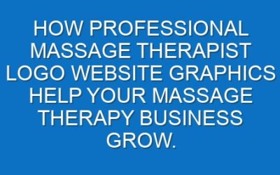 How professional Massage Therapist logo website graphics help your Massage Therapy business grow.