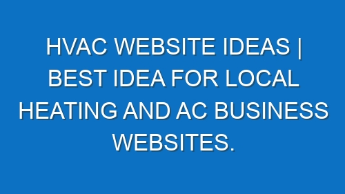 HVAC Website ideas | Best idea for local Heating and AC business websites.