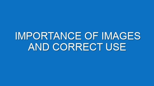 Importance of images and correct use