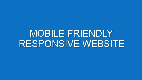 Mobile friendly responsive website