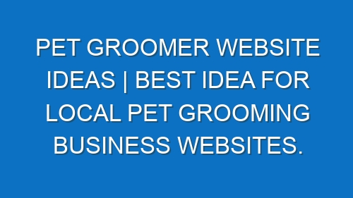 Pet groomer Website ideas | Best idea for local Pet Grooming business websites.