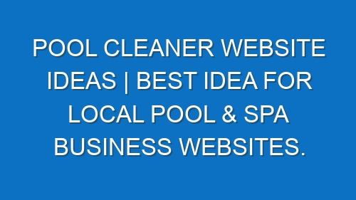 Pool Cleaner Website ideas | Best idea for local Pool & Spa business websites.