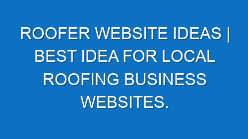 Roofer Website ideas | Best idea for local Roofing business websites.