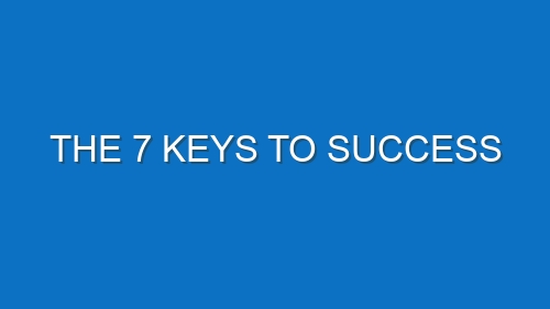 The 7 Keys to success