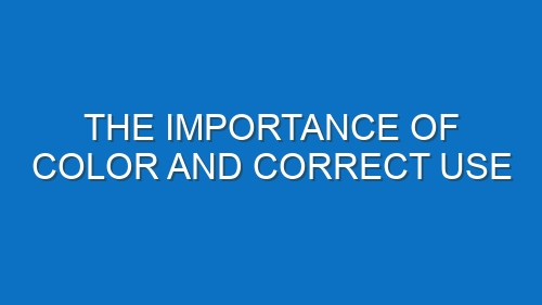 The importance of color and correct use