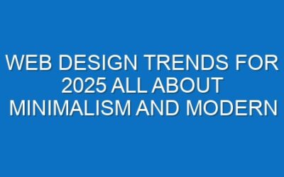 Web Design Trends for 2025 All about minimalism and modern