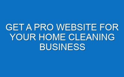 Get a Pro Website for Your Home Cleaning Business