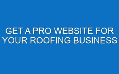 Get a Pro Website for Your Roofing Business