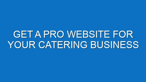 Get a Pro Website for Your Catering Business