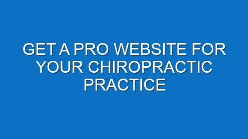 Get a Pro Website for Your Chiropractic Practice