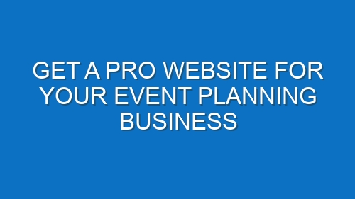 Get a Pro Website for Your Event Planning Business