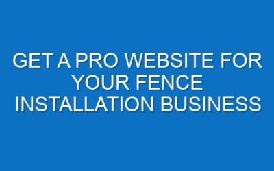 Get a Pro Website for Your Fence Installation Business