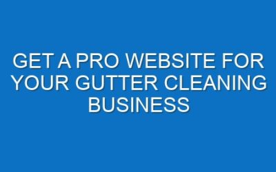 Get a Pro Website for Your Gutter Cleaning Business