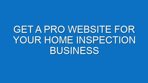 Get a Pro Website for Your Home Inspection Business