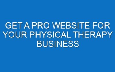 Get a Pro Website for Your Physical Therapy Business