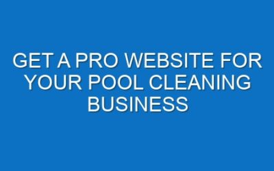 Get a Pro Website for Your Pool Cleaning Business