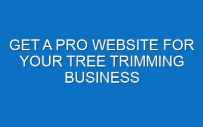 Get a Pro Website for Your Tree Trimming Business
