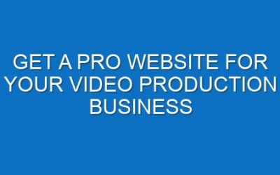 Get a Pro Website for Your Video Production Business