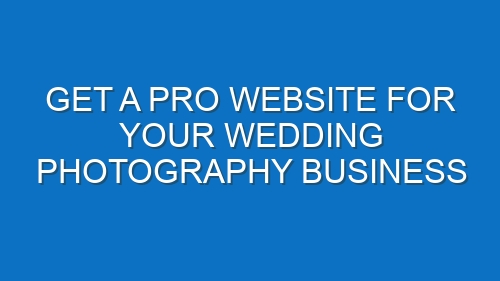 Get a Pro Website for Your Wedding Photography Business