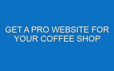 Get a Pro Website for Your Coffee Shop