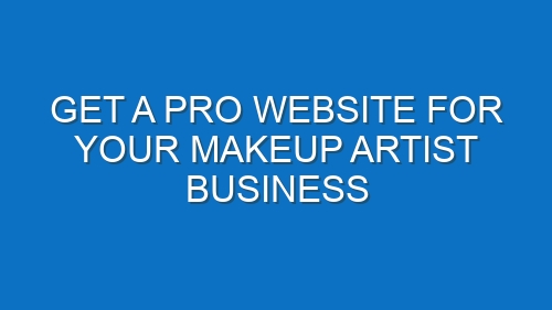 Get a Pro Website for Your Makeup Artist Business