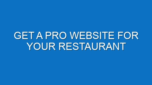 Get a Pro Website for Your Restaurant