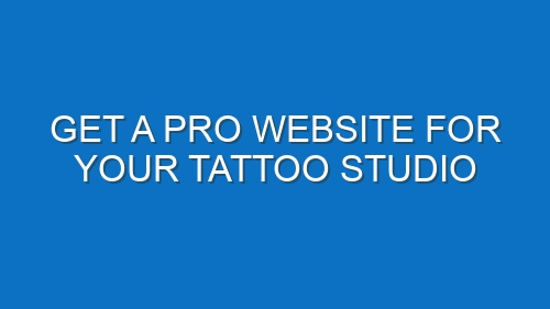 Get a Pro Website for Your Tattoo Studio